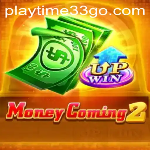 MoneyComing2: The Ultimate Gaming Experience with playtime33