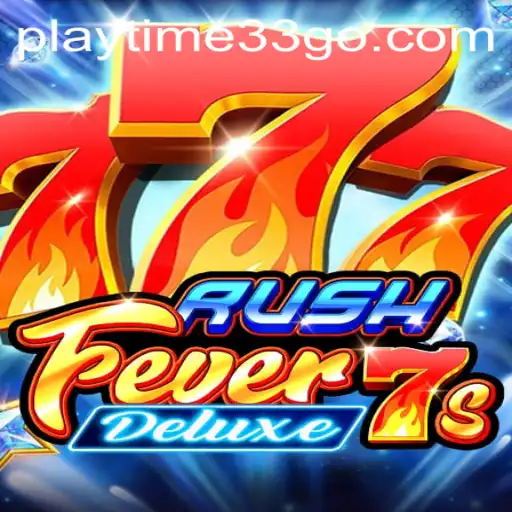 RushFever7sDeluxe: Dive into the Thrilling World of Playtime33